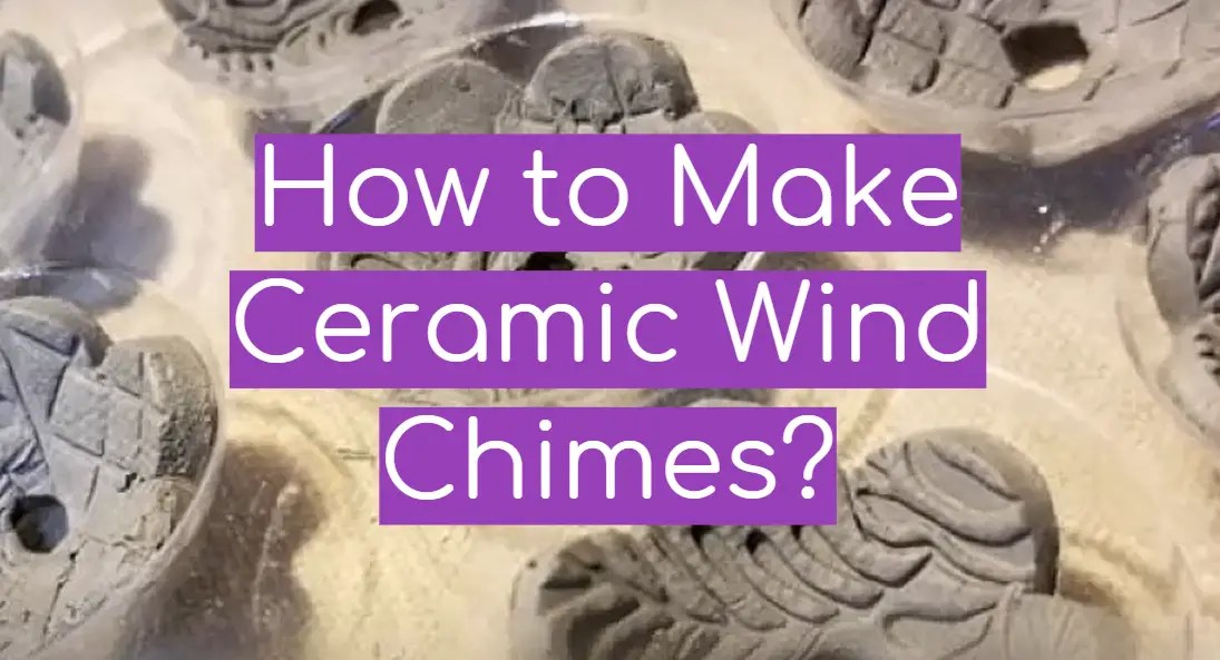 How to Make Ceramic Wind Chimes? WindChimesGuide
