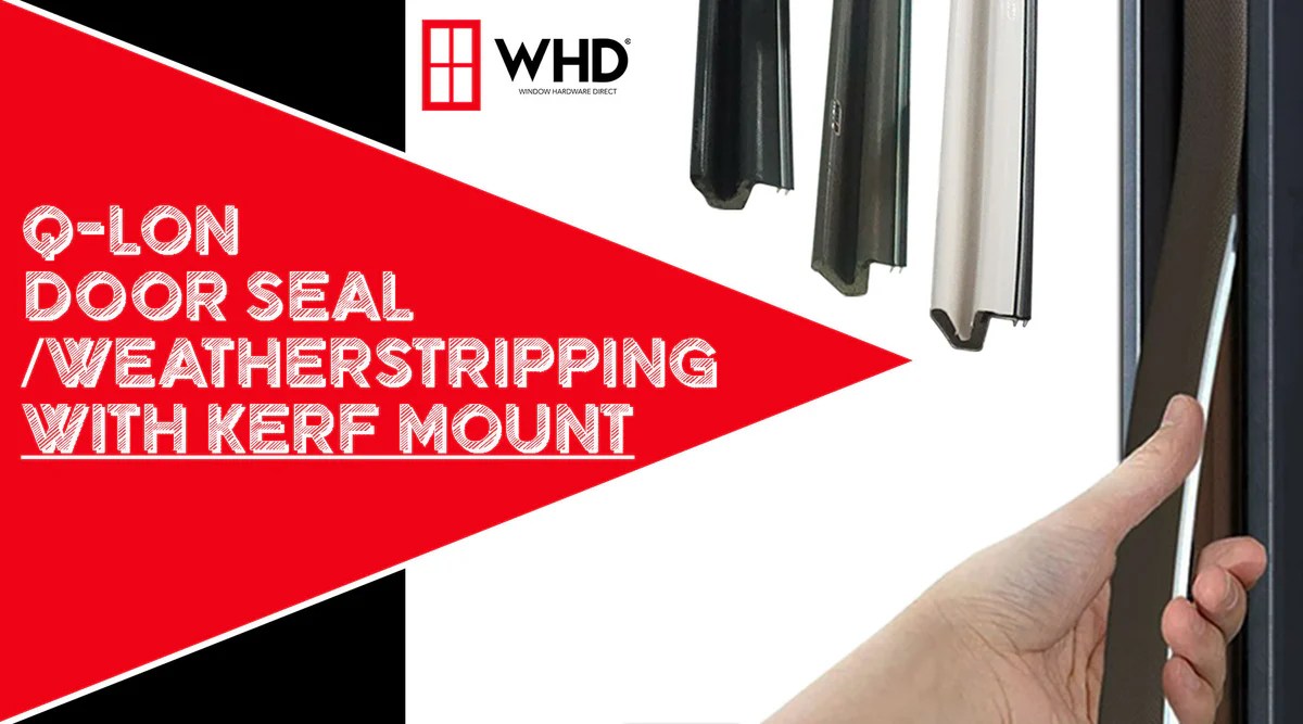 Ultimate Guide to QLon Door Seal/Weatherstripping with Kerf Mount — Window Hardware Direct