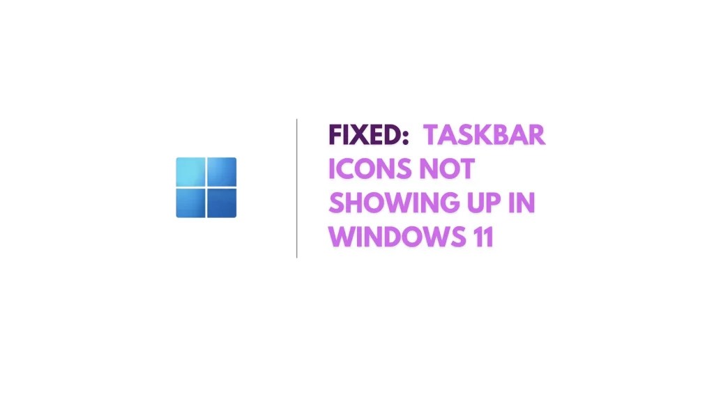 ( FIXED ) taskbar icons not showing up in windows 11
