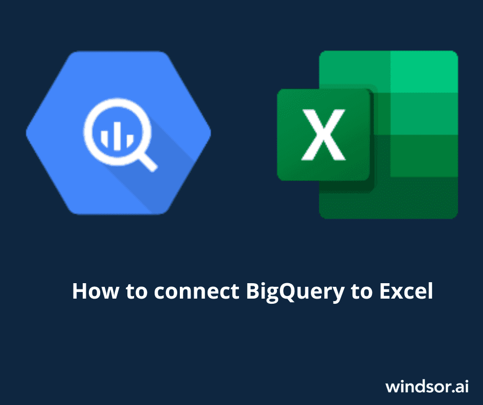 How to connect BigQuery to Excel in 2023 Easy Methods
