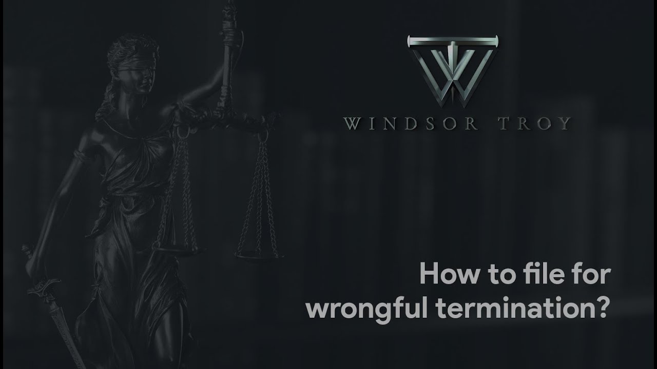 HOW TO FILE FOR WRONGFUL TERMINATION? » Windsor Troy Attorneys