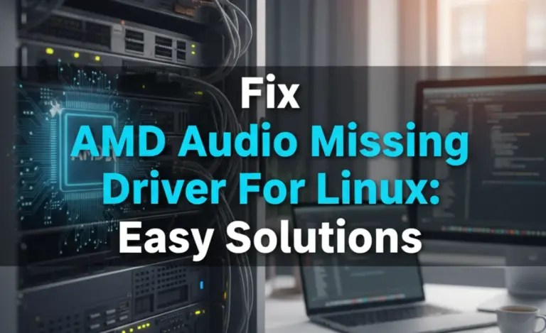 Fix Amd Audio Missing Driver For Linux: Easy Solutions
