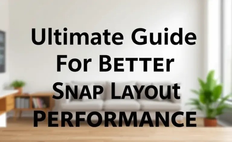 Ultimate Guide For Better Snap Layout Performance