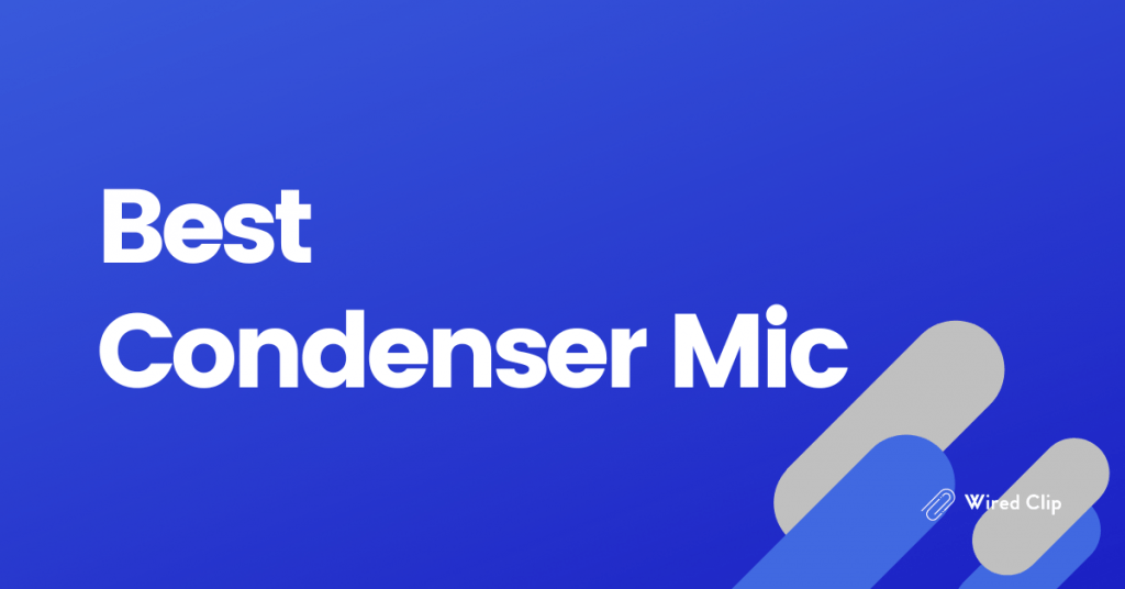 Best Condenser Mic For Podcasting in 2024 Wired Clip