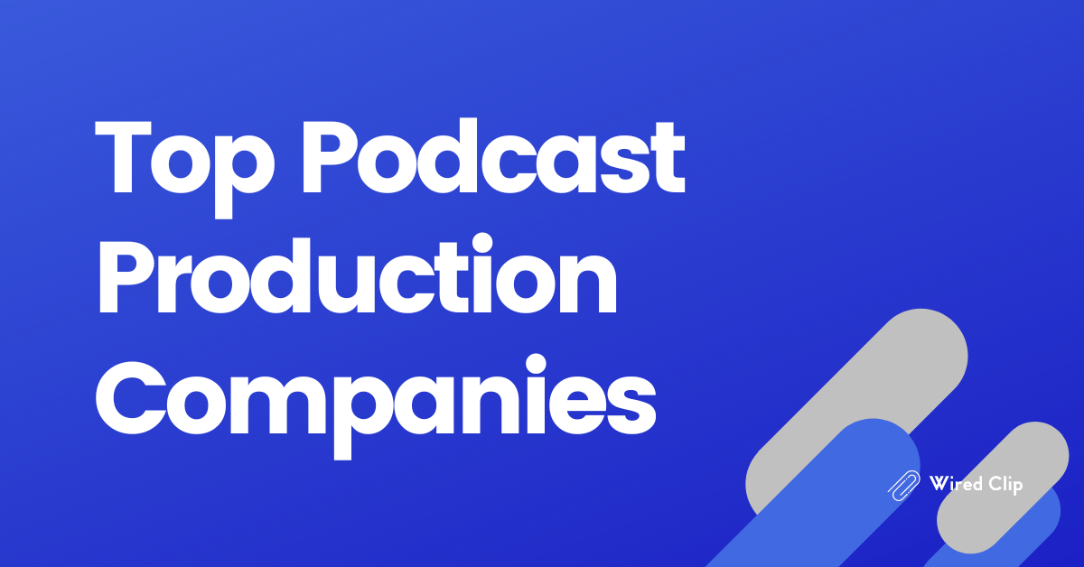 Discover 6 Top Podcast Production Companies