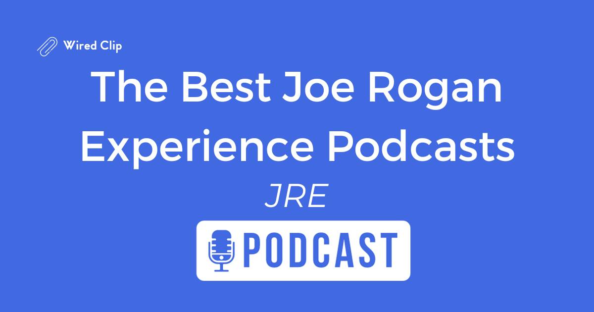30 Best Joe Rogan Podcasts of All Time Ranked (2023)