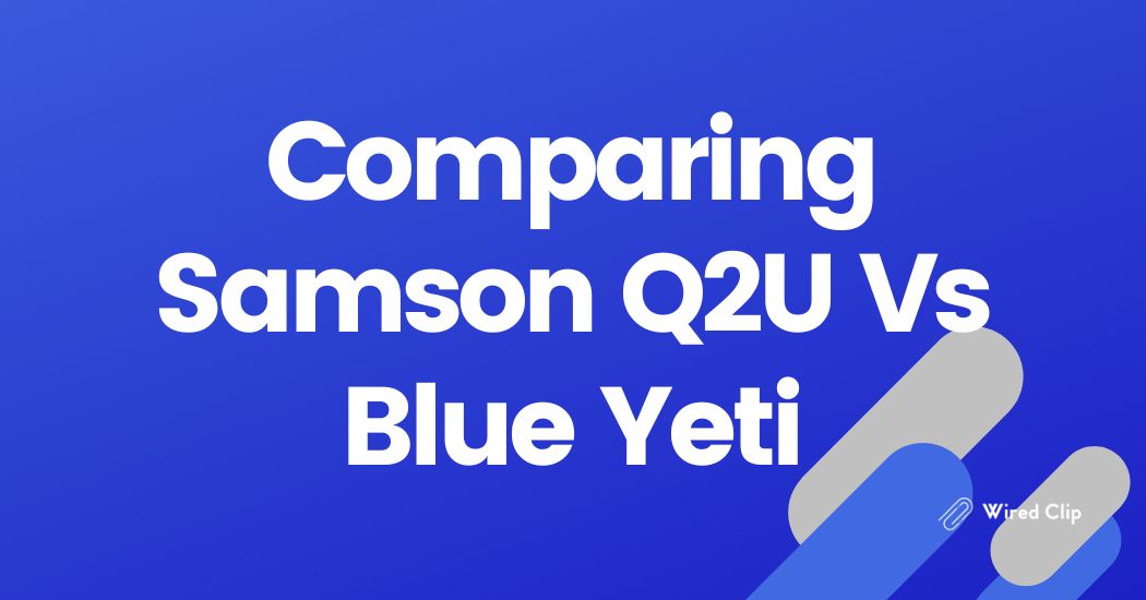 Comparing Samson Q2U Vs Blue Yeti