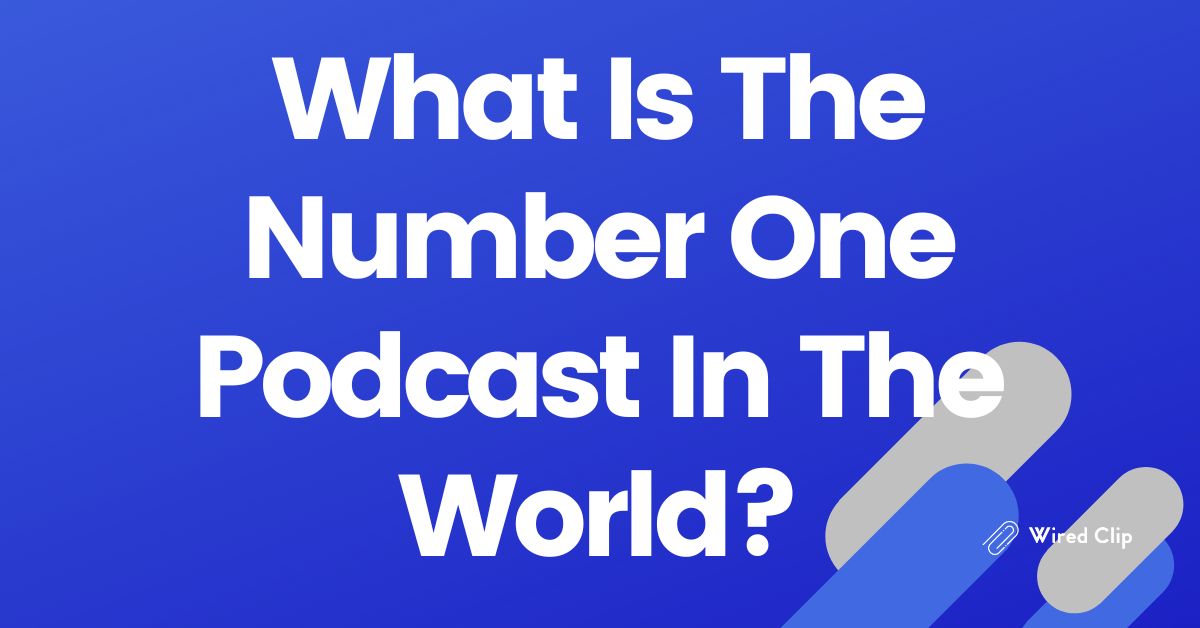 What Is The Number One Podcast In The World in 2024?