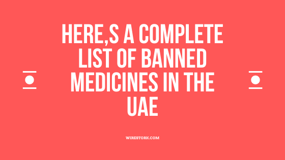 Uae Banned Medicines List 2023 Here,S A Complete List Of Banned Medicines In The Uae - Wirestork