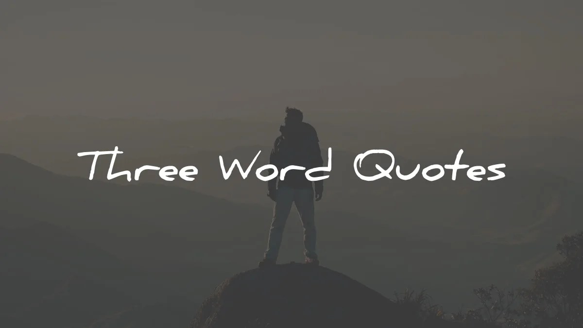171 Three Word Quotes [Ultimate List]