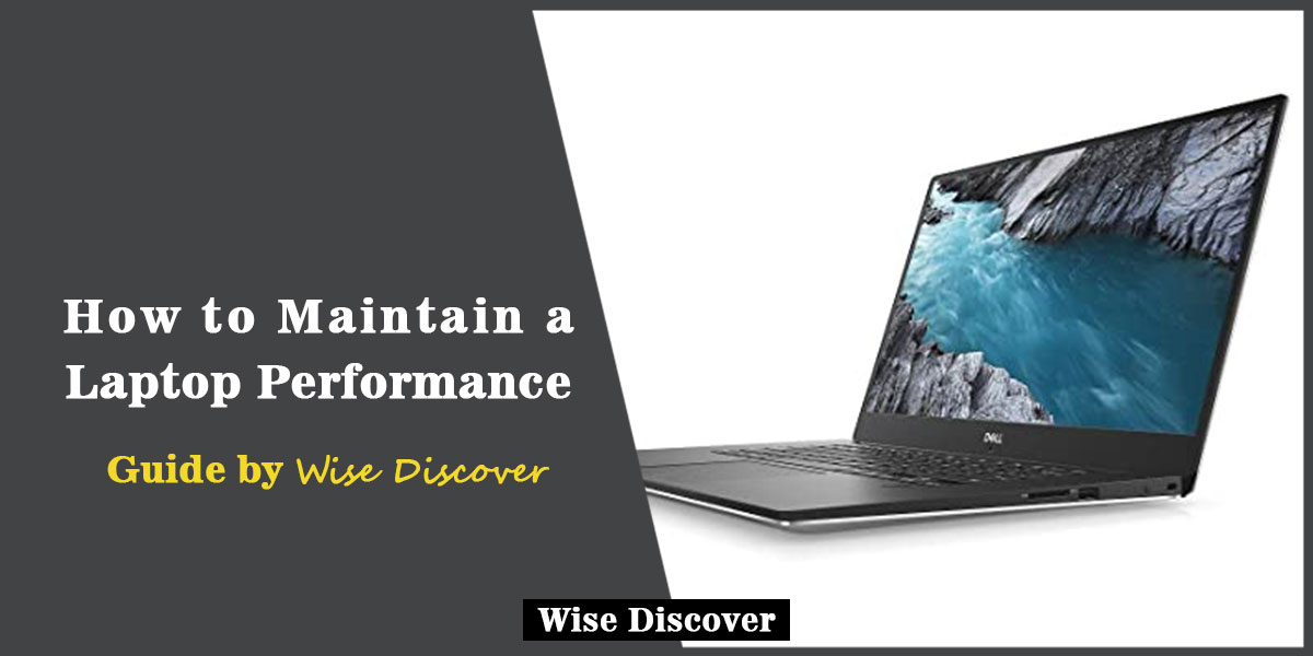 How to Maintain a Laptop Performance? Wisediscover Wise Discover