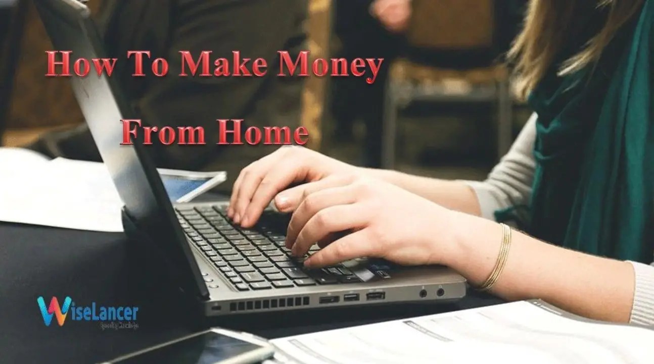 How To Make Money From Home? WiseLancer