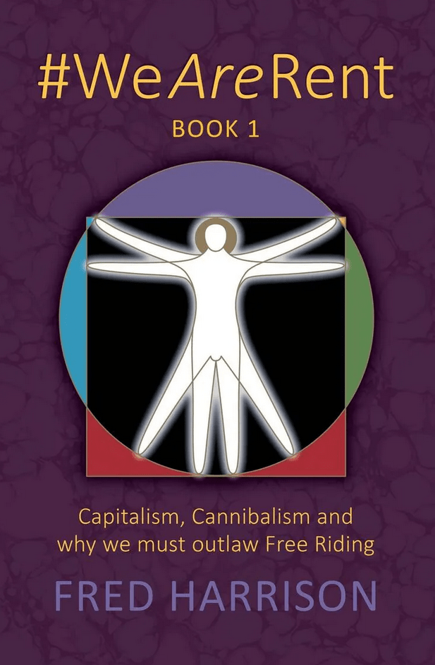 Fred Harrison WeAreRent Book 1 Capitalism, Cannibalism and why we