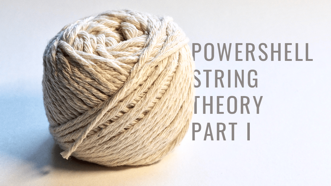 PowerShell String Theory Part I Wit IT Tips for Working with Strings