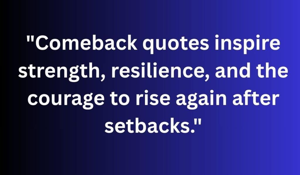 205 Comeback Quotes To Encourage Resilience