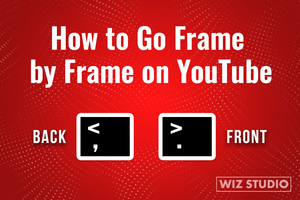 How to Go Frame by Frame on YouTube WizStudio Blog