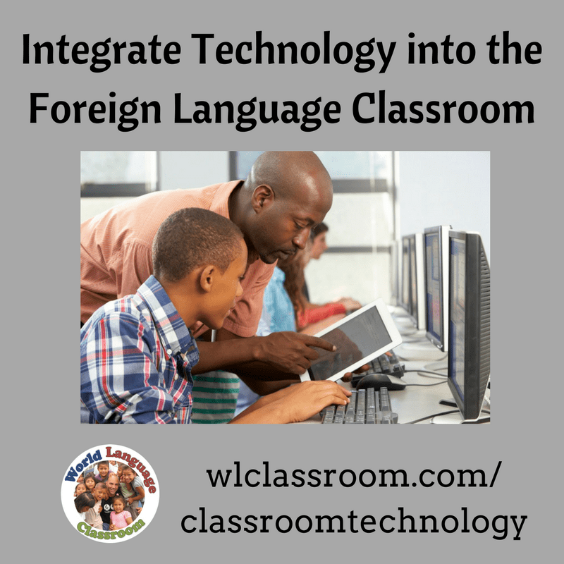 Integrating Technology into the Foreign Language Classroom