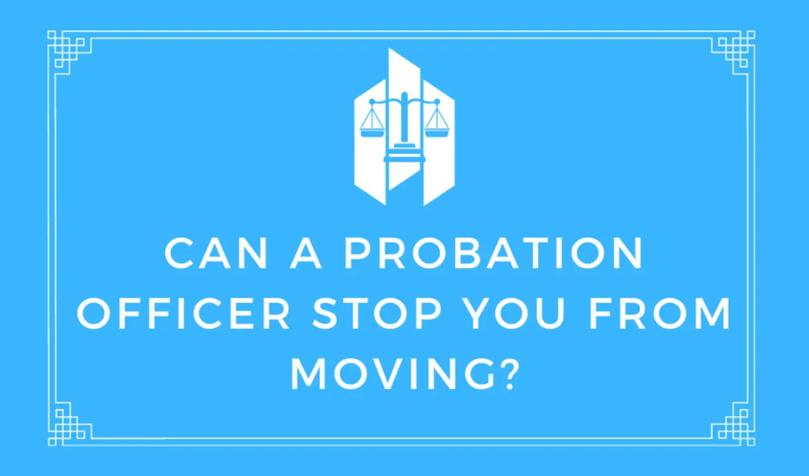 Can a Probation Officer Stop You From Moving? London Law