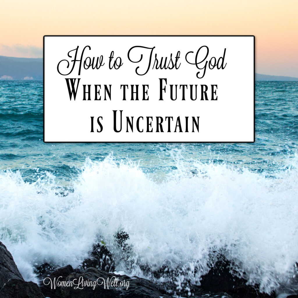 How to Trust God When the Future is Uncertain Women Living Well(03)