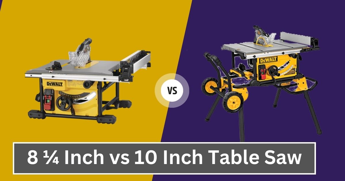 8 ¼ Inch Vs 10 Inch Table Saw What Are The Differences?