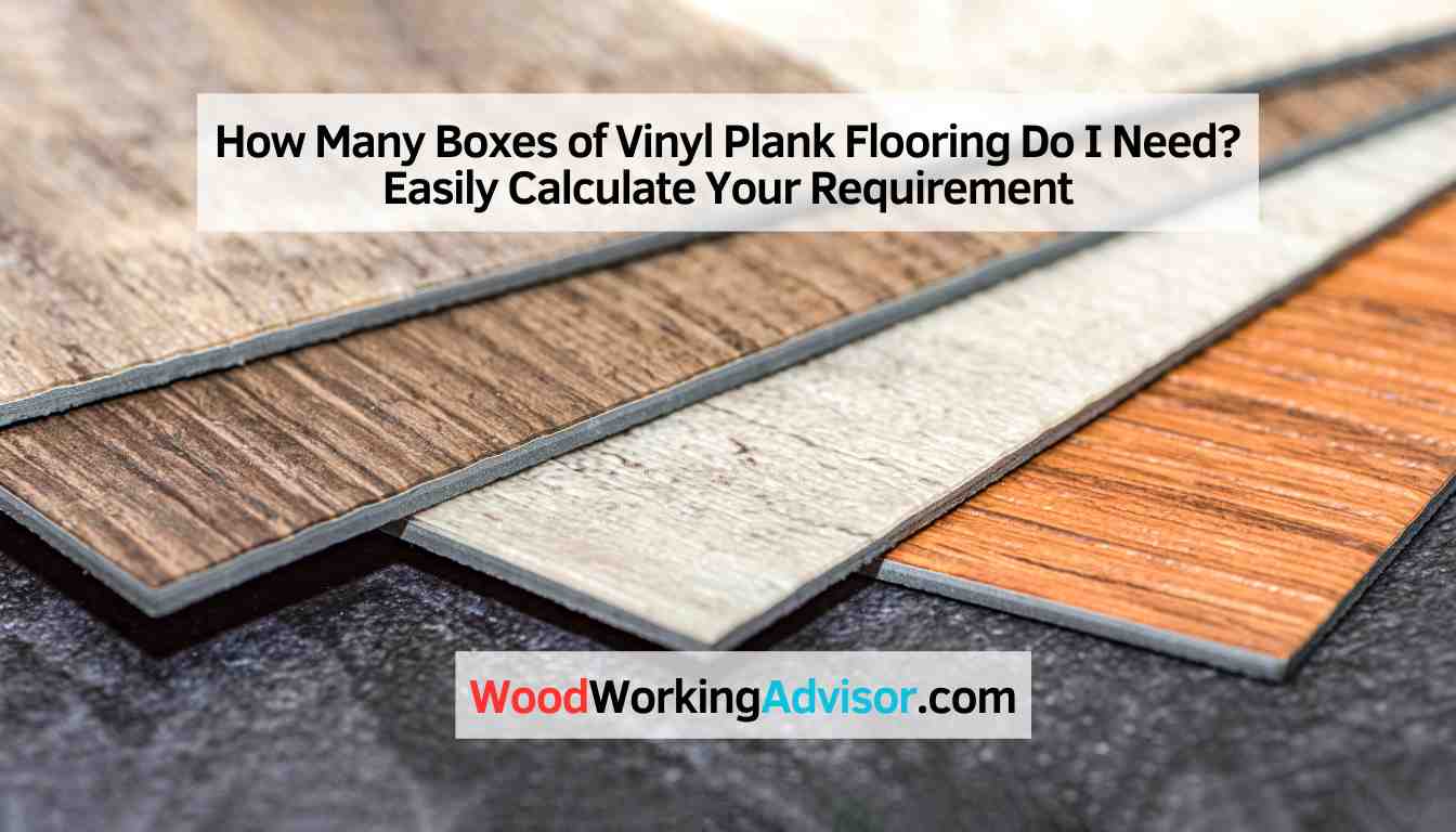 How Many Boxes of Vinyl Plank Flooring Do I Need? Easily Calculate Your