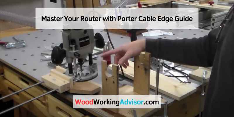 Master Your Router with Porter Cable Edge Guide – Woodworking Advisor