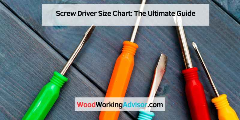 Screw Driver Size Chart: The Ultimate Guide – Woodworking Advisor