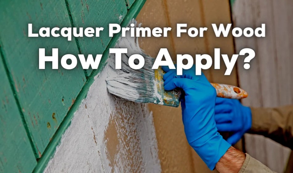 Lacquer Primer For Wood (Apply in 7 EASY Steps!)