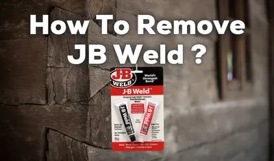 How To Remove JB Weld? (3 PROVEN Methods!) - WoodWorkly