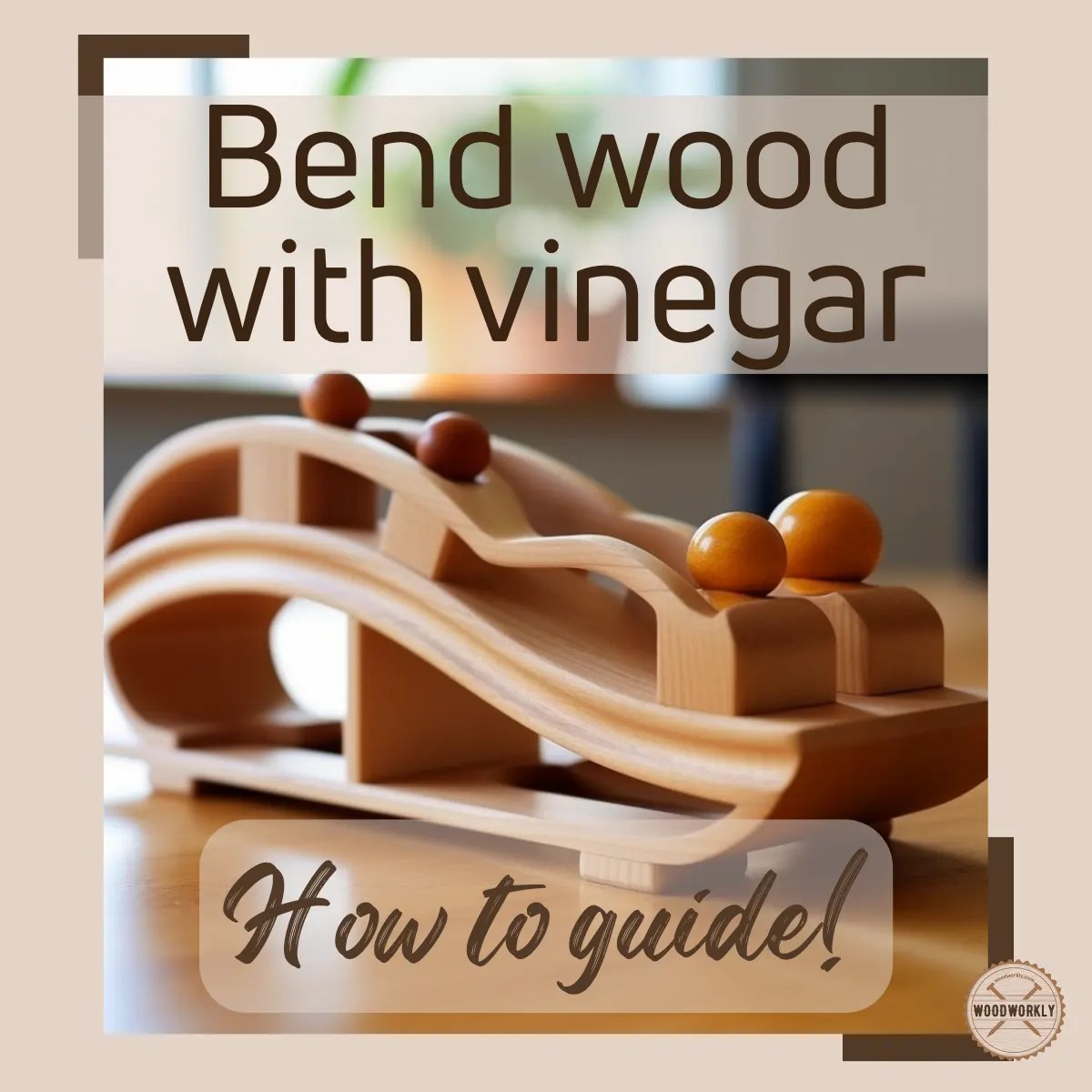 How to Bend Wood With Vinegar (6 EASY Steps!) WoodWorkly