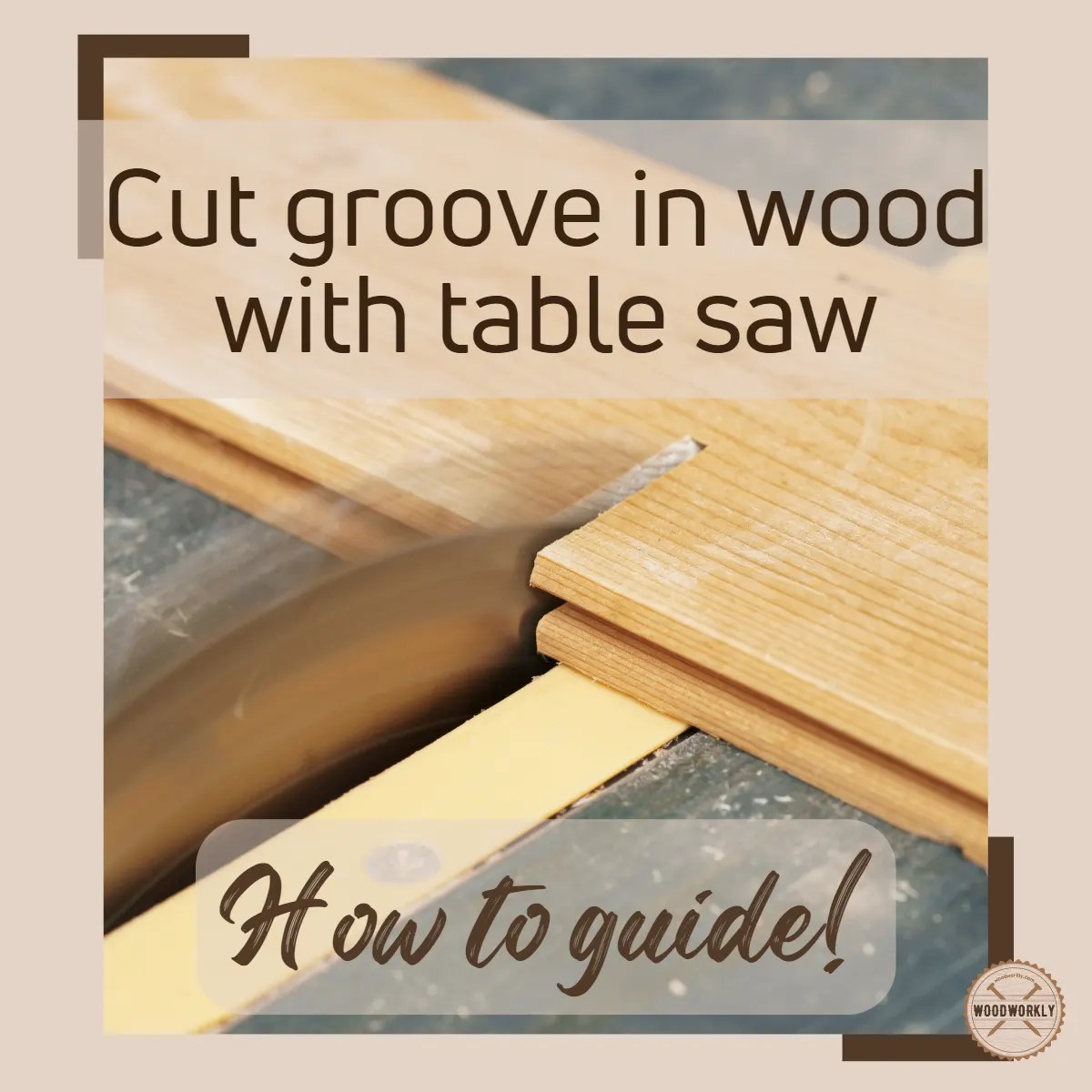 How to Cut a Groove in Wood With a Table Saw? (6 Tips!)