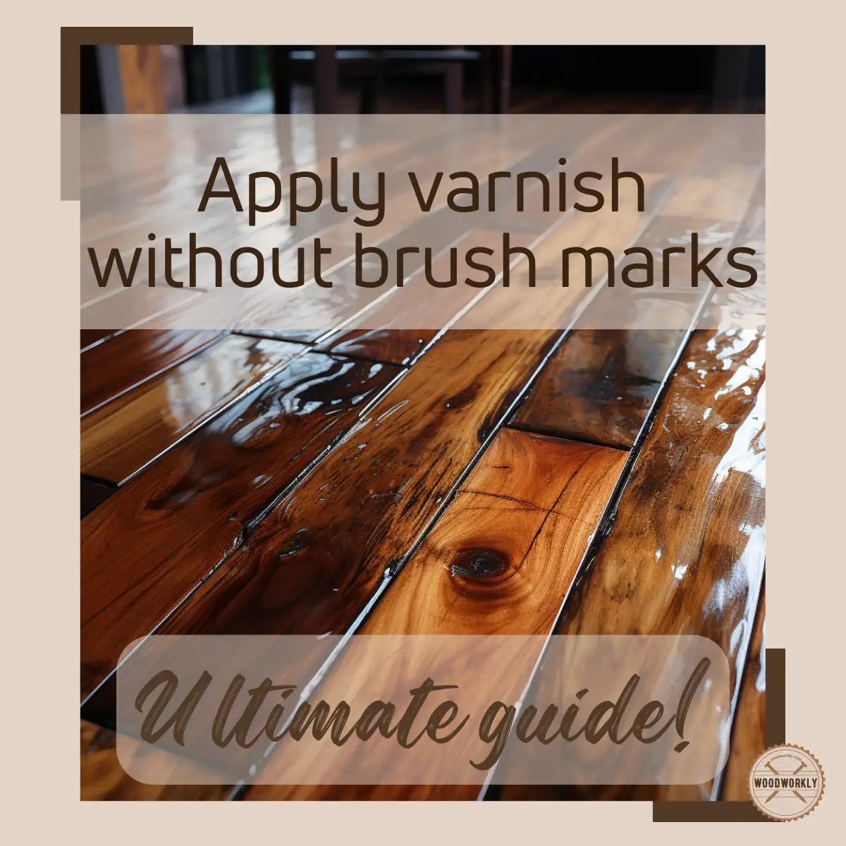 How To Apply Varnish Without Brush Marks (11 EASY Steps!)