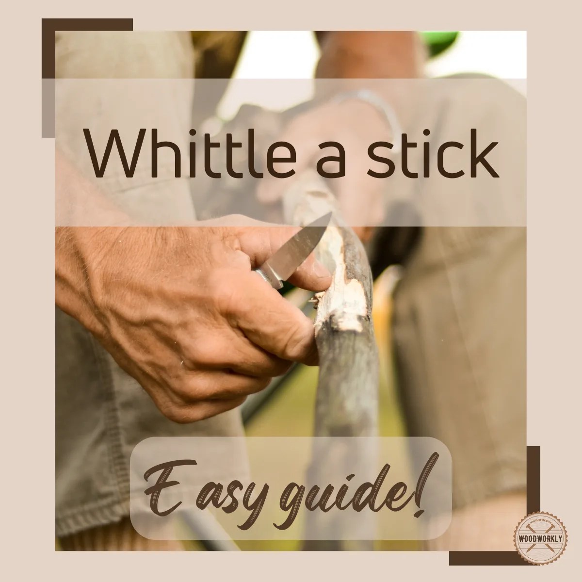 How to Whittle a Stick? 9 EASY Steps [2023 Guide!]
