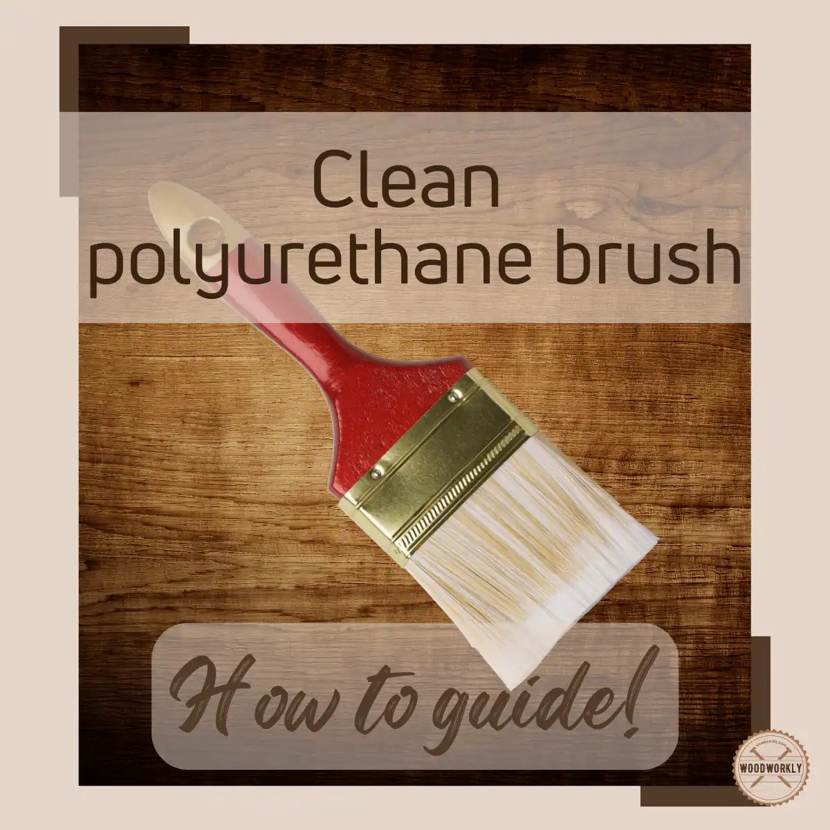 How to Clean Polyurethane Brush [2024 EASY Guide!]