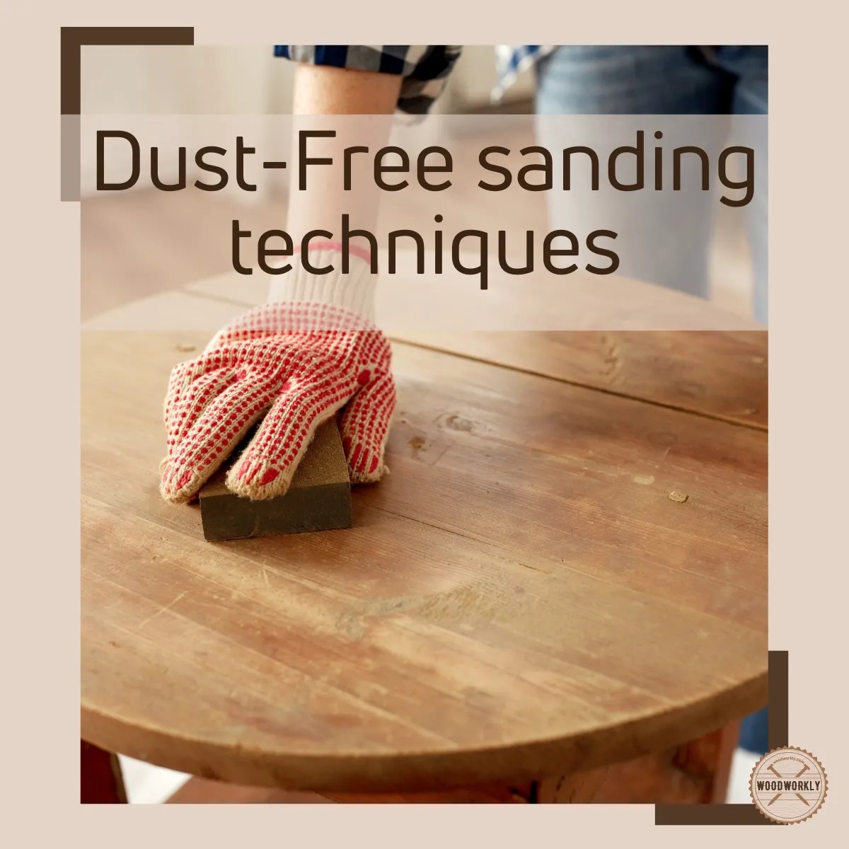 8 Genius Ways to Keep Your Sanding DustFree!