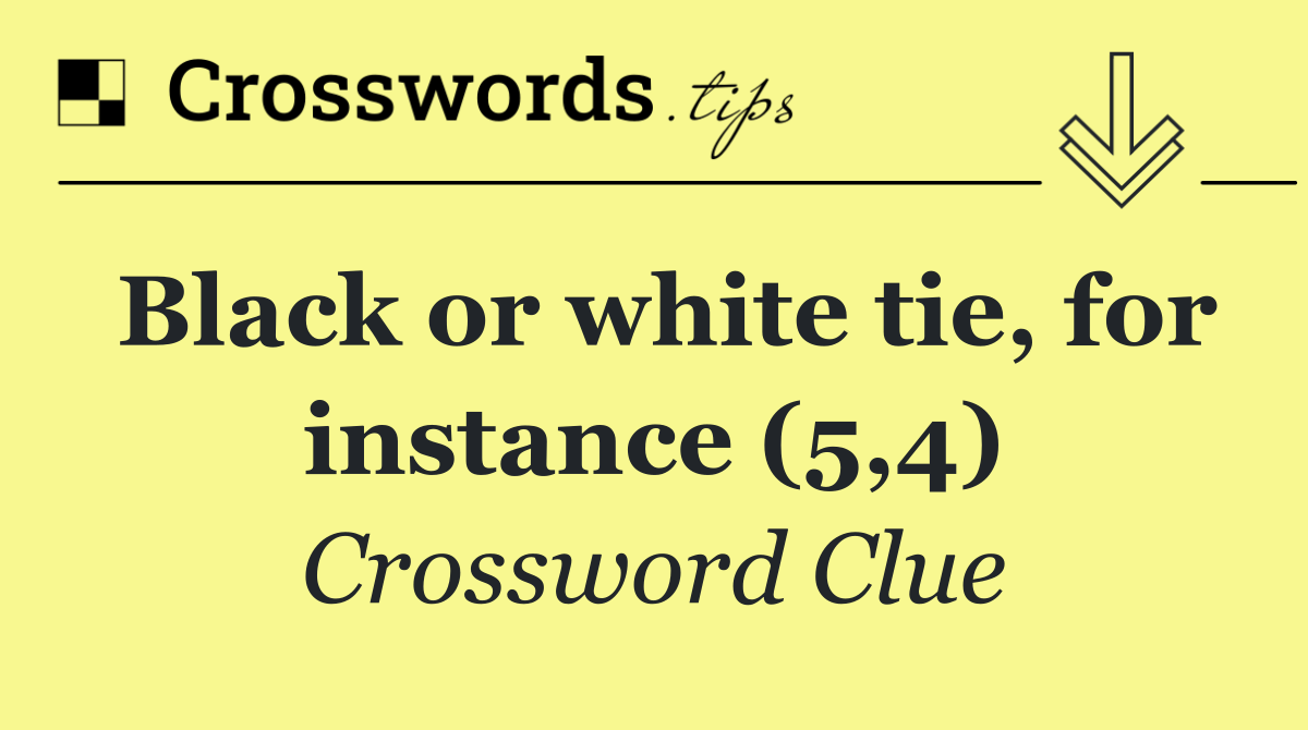 Black or white tie, for instance (5,4) Crossword Clue Answer