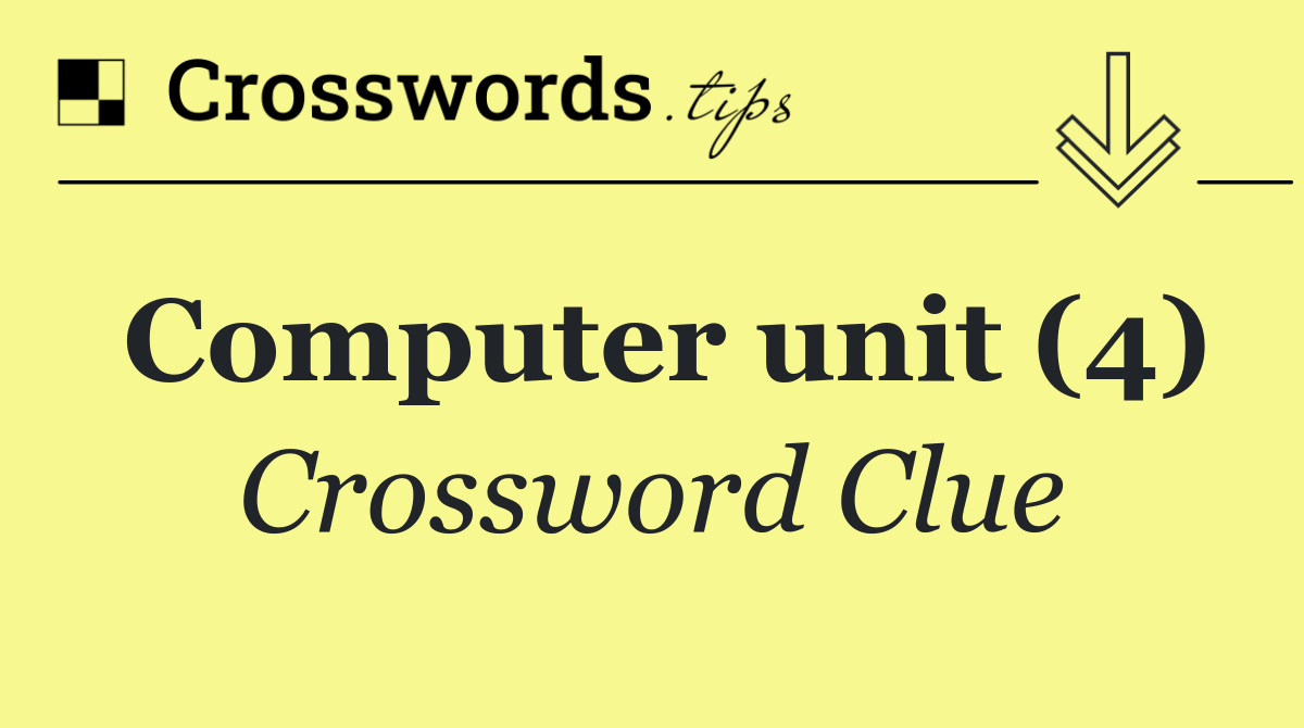 Computer unit (4) Crossword Clue Answer August 21 2024