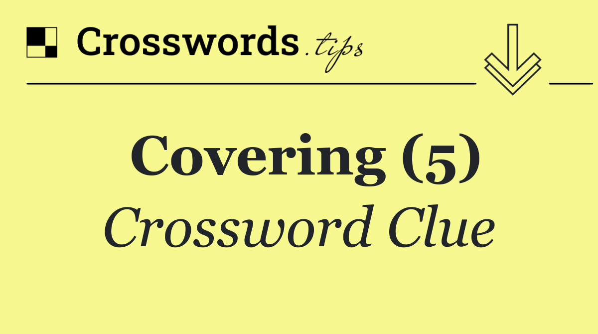 Covering (5) Crossword Clue Answer October 15 2024