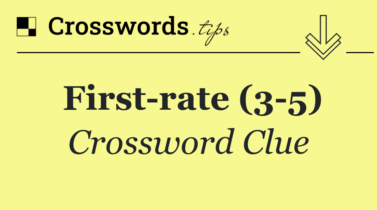 First rate (1 3) Crossword Clue Answer October 8 2024