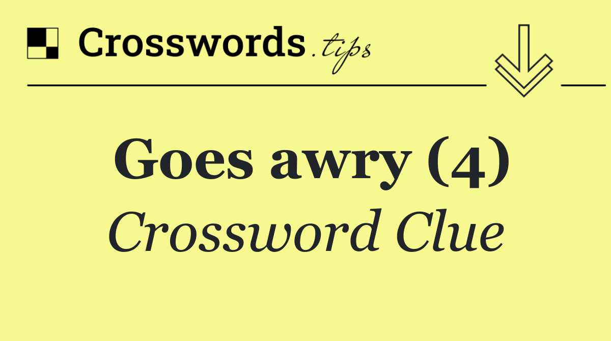 Goes awry (4) Crossword Clue Answer October 14 2024