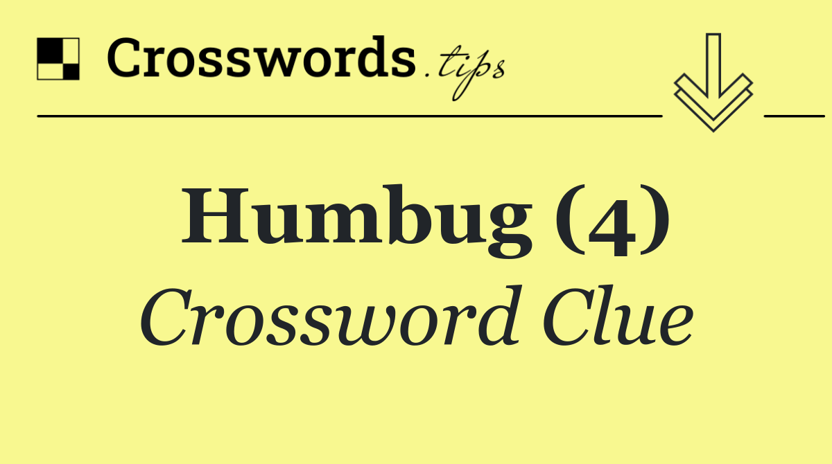 Humbug (4) Crossword Clue Answer October 17 2024