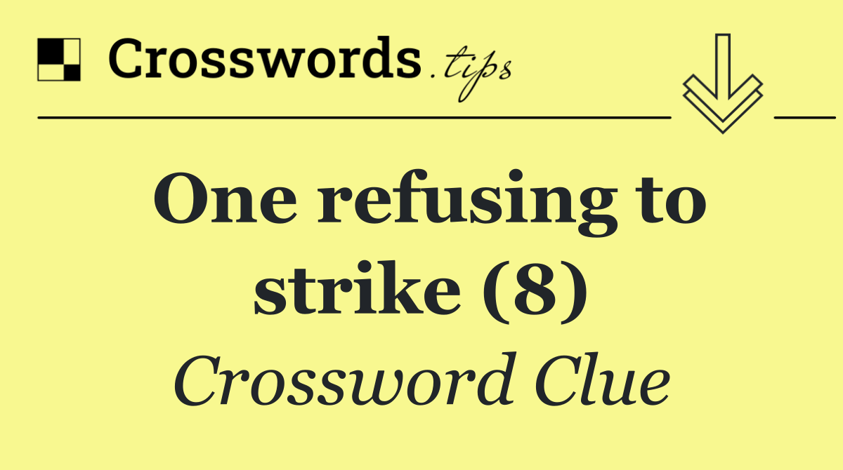 One refusing to strike (8) Crossword Clue Answer October 23 2024
