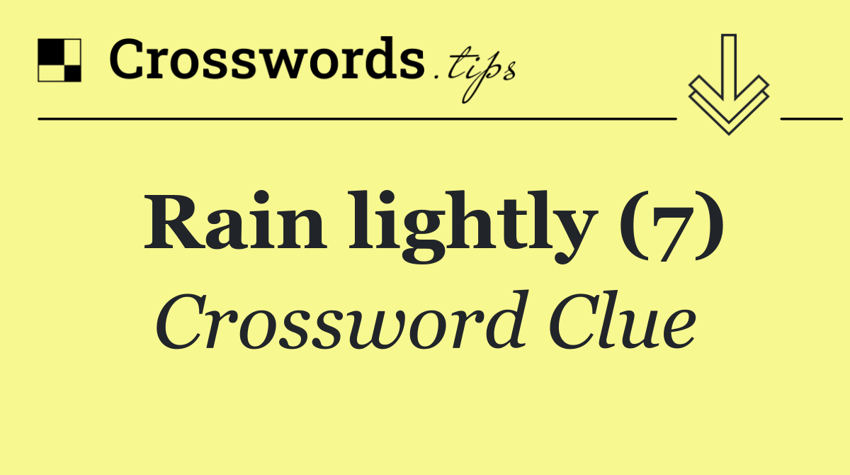 Rain lightly (7) Crossword Clue Answer September 8 2024