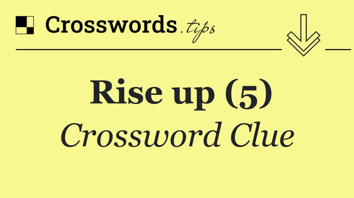 Rise up (5) Crossword Clue Answer September 9 2024