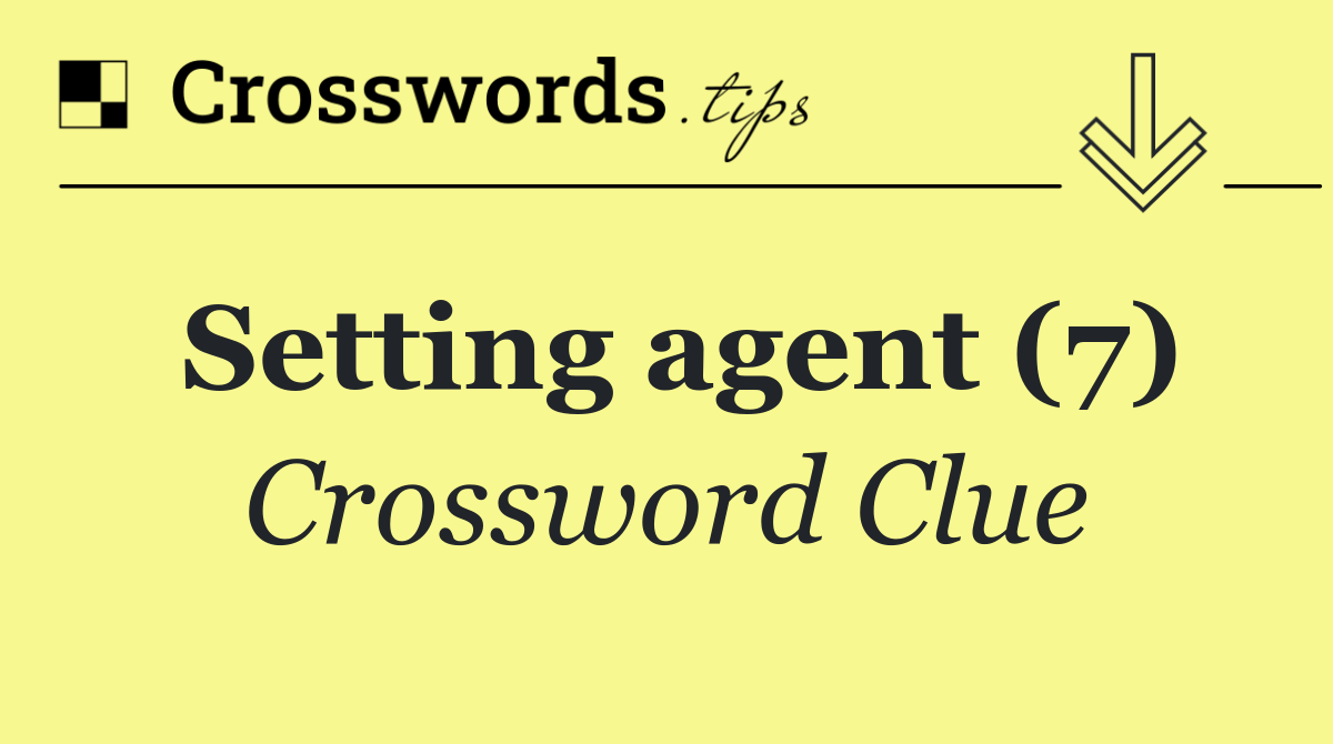 Setting agent (7) Crossword Clue Answer October 15 2024