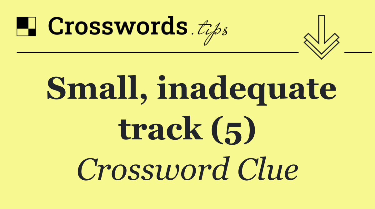 Small, inadequate track (5) Crossword Clue Answer October 5 2024