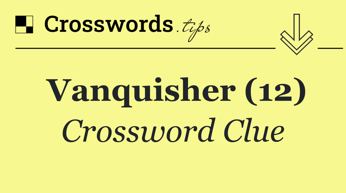 Vanquisher (12) Crossword Clue Answer October 28 2024
