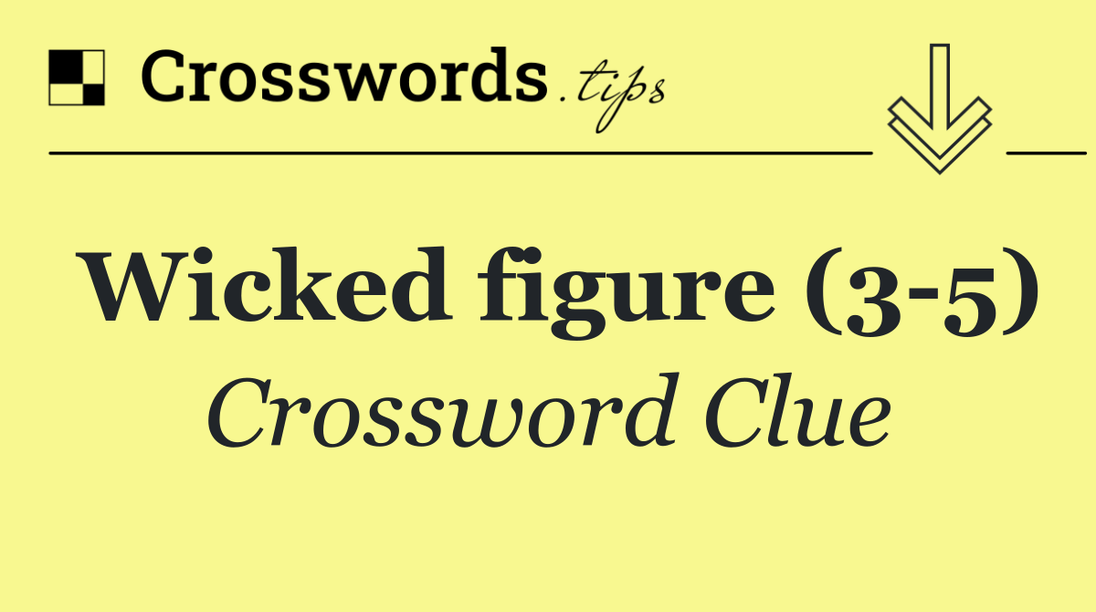 Wicked figure (3 5) Crossword Clue Answer October 28 2024