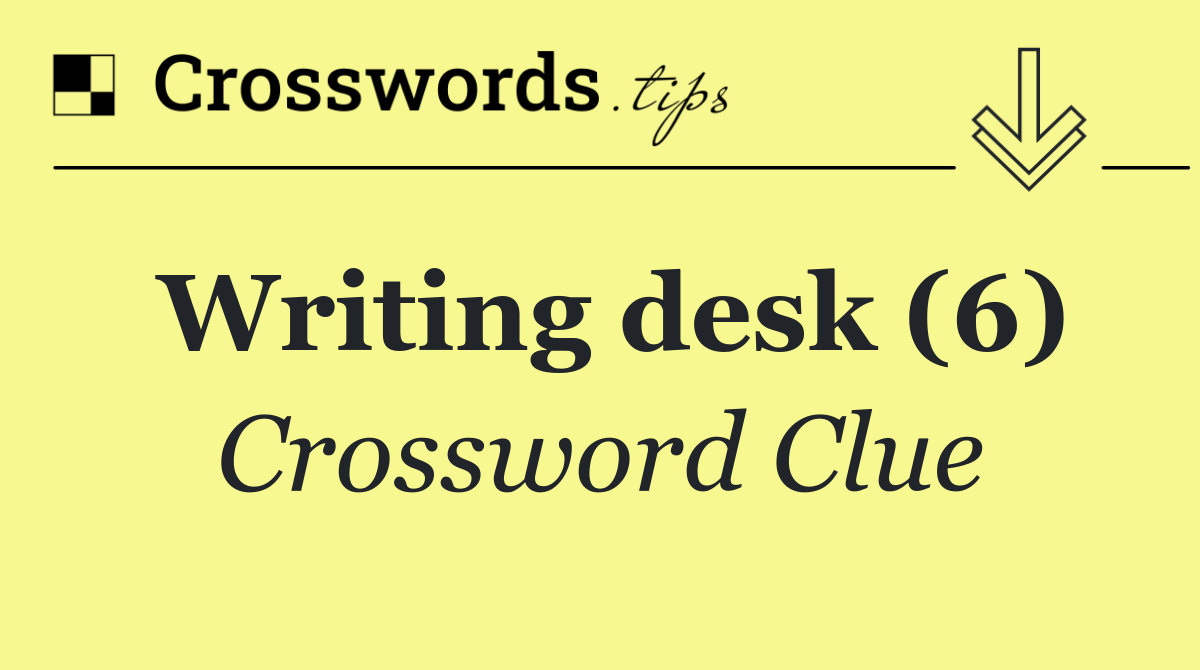 Writing desk (6) Crossword Clue Answer October 14 2024