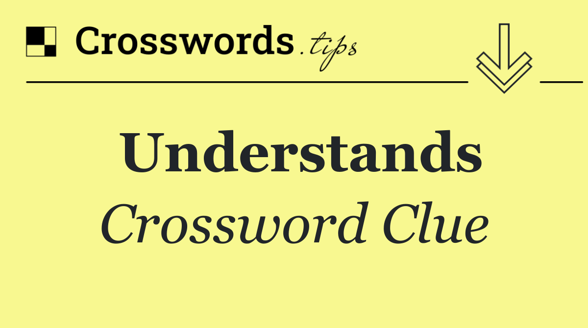 Understands Crossword Clue Answer October 8 2024